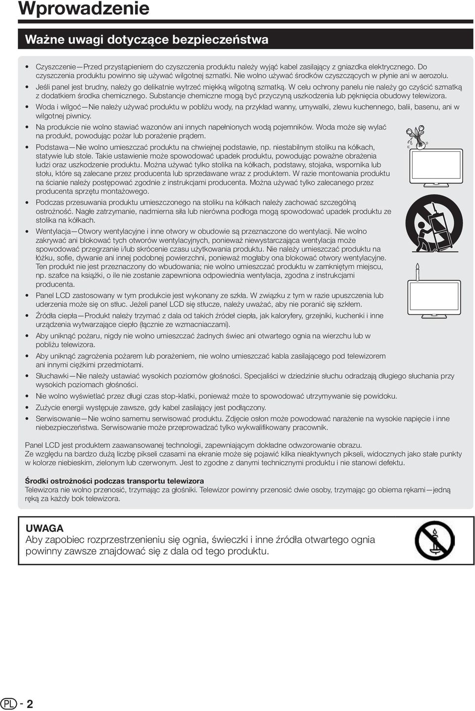 Jeśli panel jest brudny, należy go delikatnie wytrzeć miękką wilgotną szmatką. W celu ochrony panelu nie należy go czyścić szmatką z dodatkiem środka chemicznego.