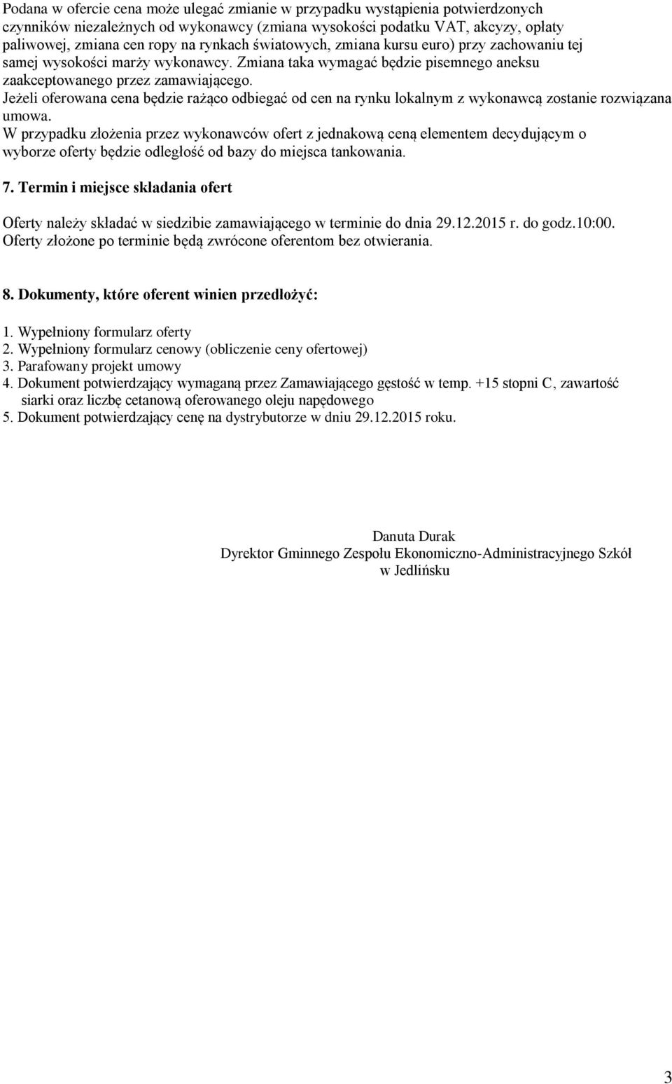 Jeżeli oferowana cena będzie rażąco odbiegać od cen na rynku lokalnym z wykonawcą zostanie rozwiązana umowa.