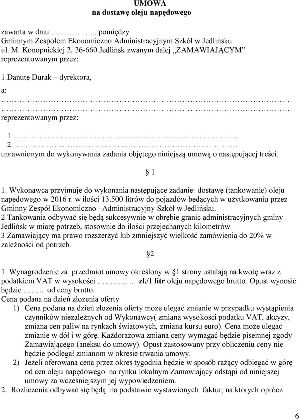 Wykonawca przyjmuje do wykonania następujące zadanie: dostawę (tankowanie) oleju napędowego w 2016 r. w ilości 13.