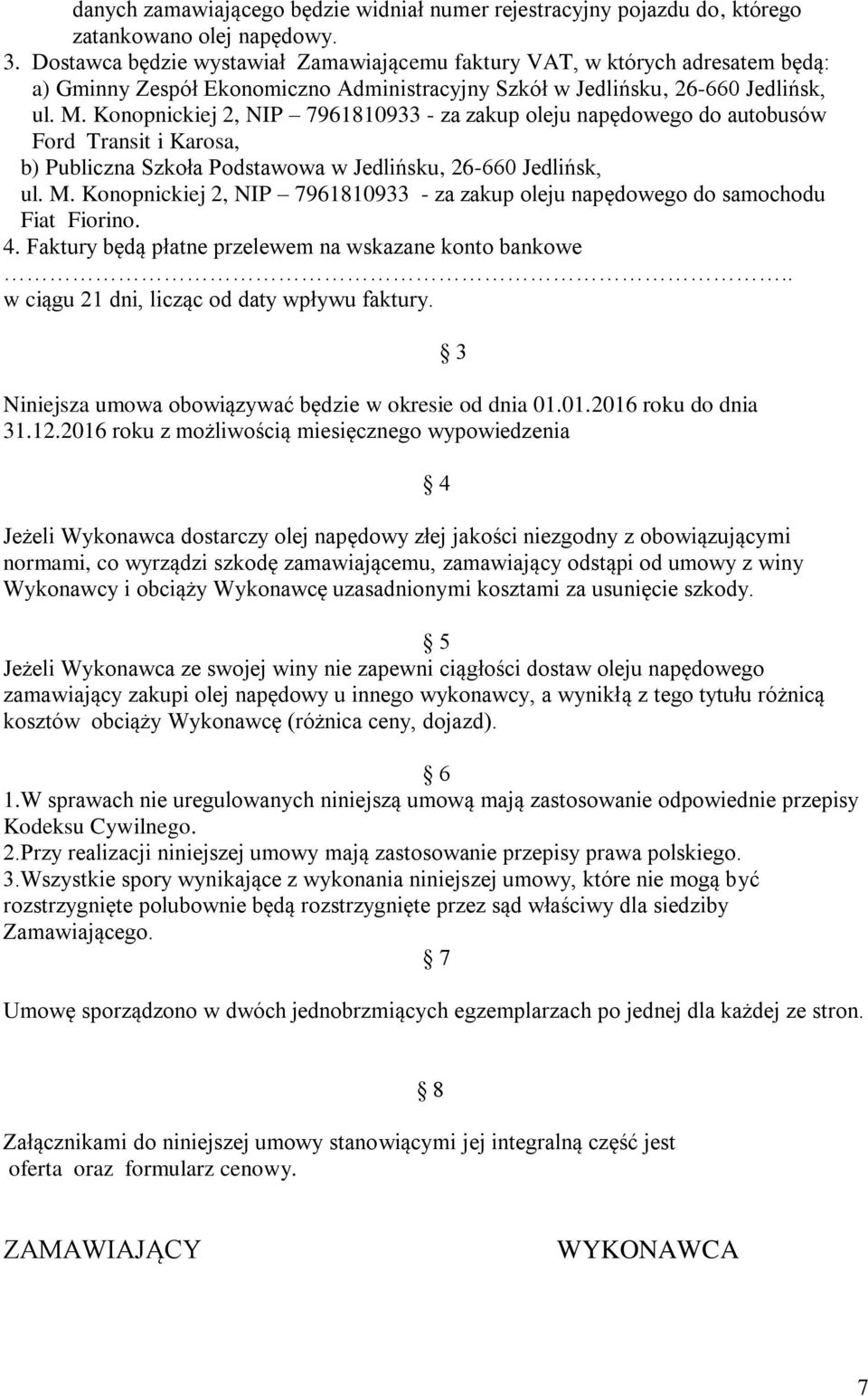 Konopnickiej 2, NIP 7961810933 - za zakup oleju napędowego do autobusów Ford Transit i Karosa, b) Publiczna Szkoła Podstawowa w Jedlińsku, 26-660 Jedlińsk, ul. M.