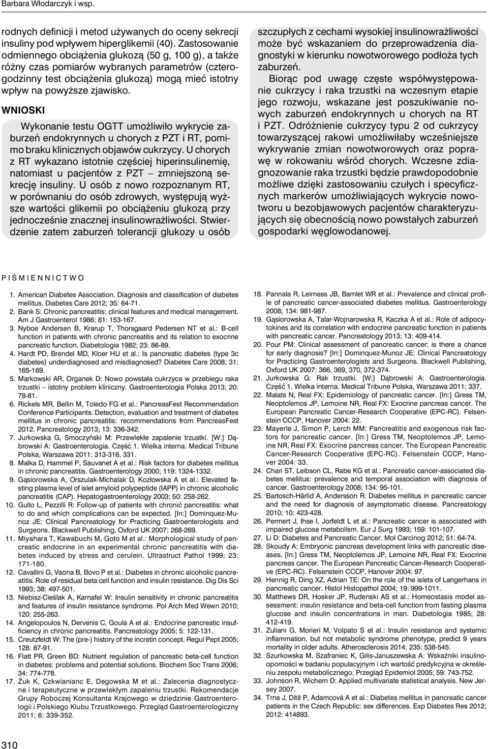 WNIOSKI Wykonanie testu OGTT umożliwiło wykrycie zaburzeń endokrynnych u chorych z PZT i RT, pomimo braku klinicznych objawów cukrzycy.