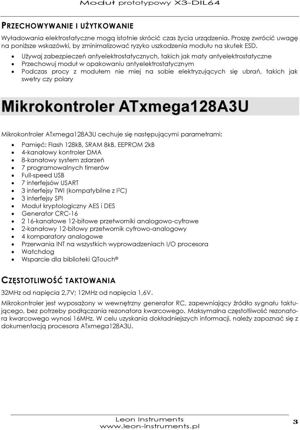Używaj zabezpieczeń antyelektrostatycznych, takich jak maty antyelektrostatyczne Przechowuj moduł w opakowaniu antyelektrostatycznym Podczas procy z modułem nie miej na sobie elektryzujących się