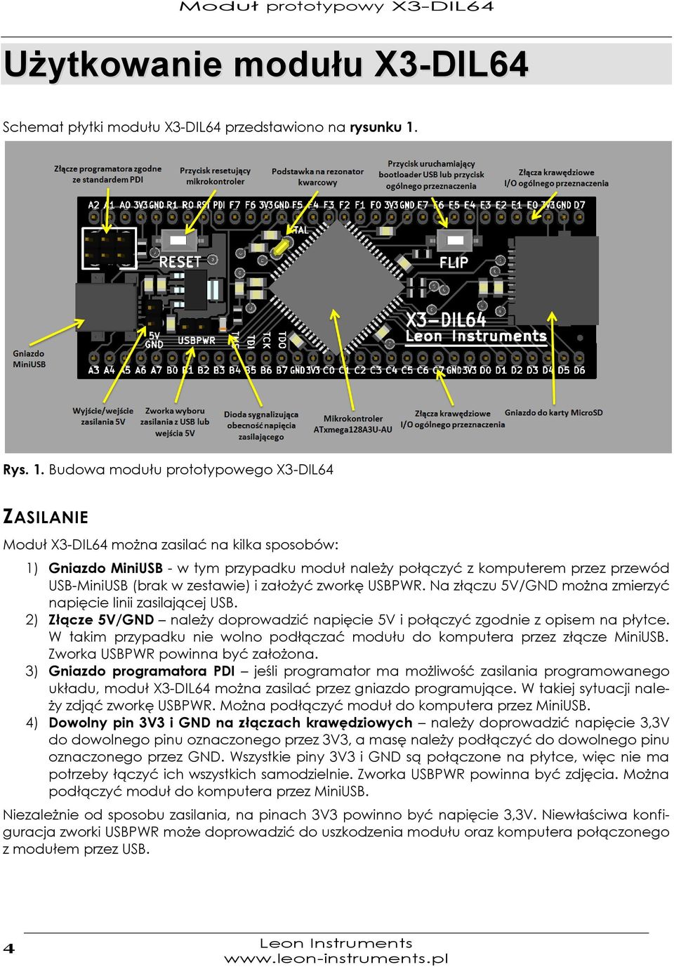 Budowa modułu prototypowego X3-DIL64 ZASILANIE Moduł X3-DIL64 można zasilać na kilka sposobów: 1) Gniazdo MiniUSB - w tym przypadku moduł należy połączyć z komputerem przez przewód USB-MiniUSB (brak