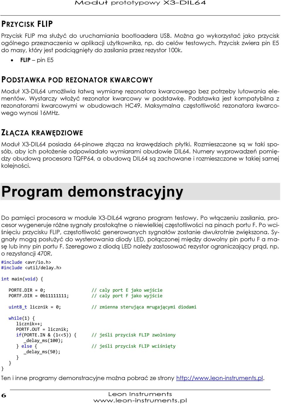 FLIP pin E5 PODSTAWKA POD REZONATOR KWARCOWY Moduł X3-DIL64 umożliwia łatwą wymianę rezonatora kwarcowego bez potrzeby lutowania elementów. Wystarczy włożyć rezonator kwarcowy w podstawkę.