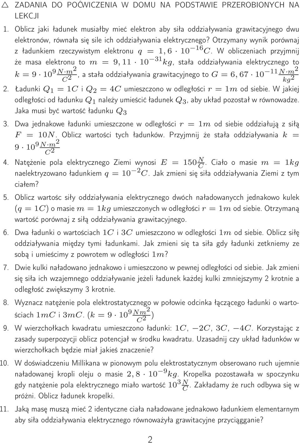 Otrzymany wynik porównaj z ładunkiem rzeczywistym elektronu q = 1,6 10 16.