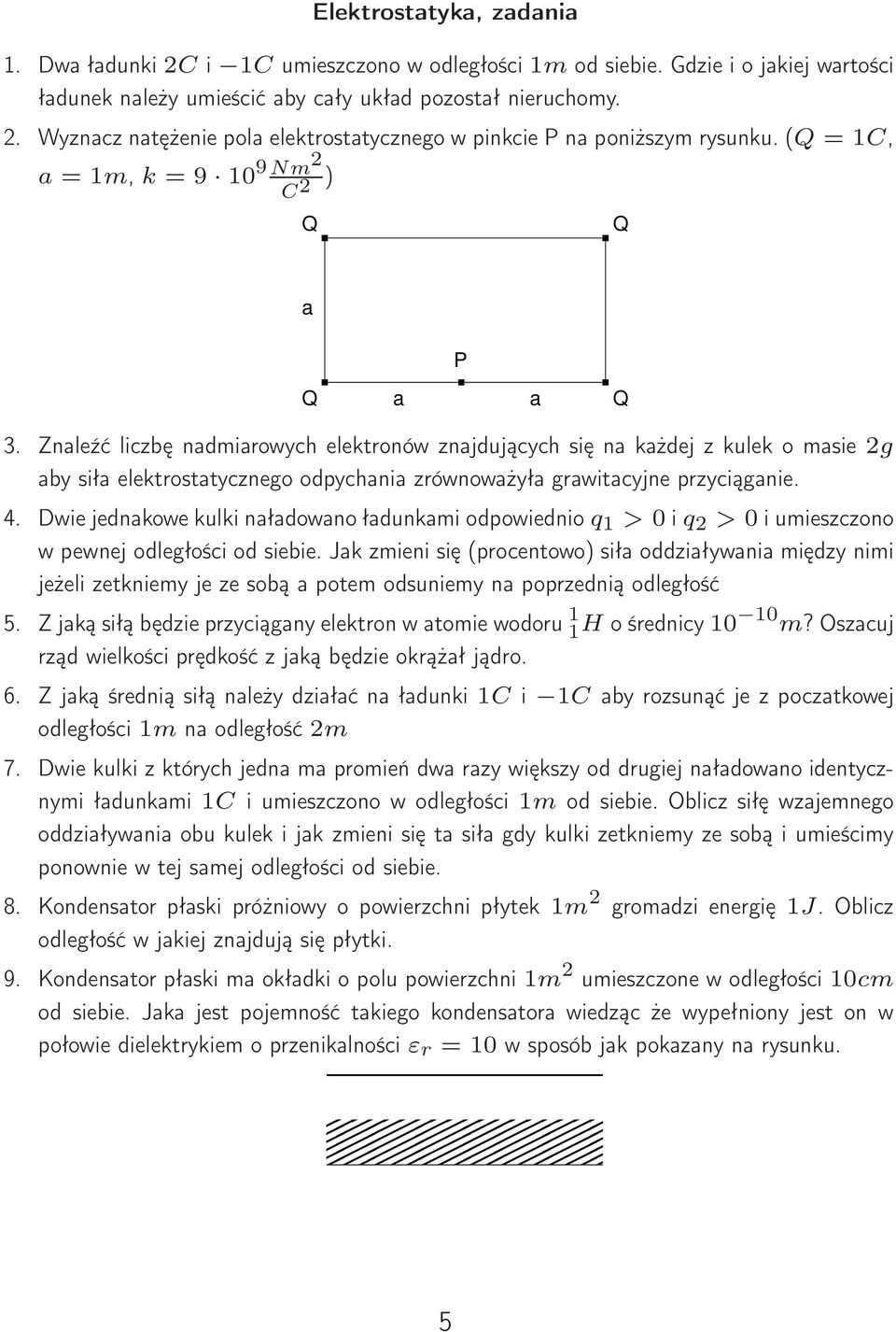 Znaleźć liczbę nadmiarowych elektronów znajdujących się na każdej z kulek o masie 2g aby siła elektrostatycznego odpychania zrównoważyła grawitacyjne przyciąganie. 4.