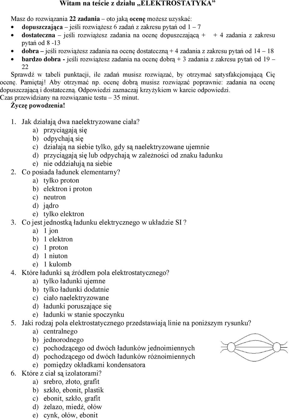 na ocenę dobrą + 3 zadania z zakresu pytań od 19 22 Sprawdź w tabeli punktacji, ile zadań musisz rozwiązać, by otrzymać satysfakcjonującą Cię ocenę. Pamiętaj! Aby otrzymać np.