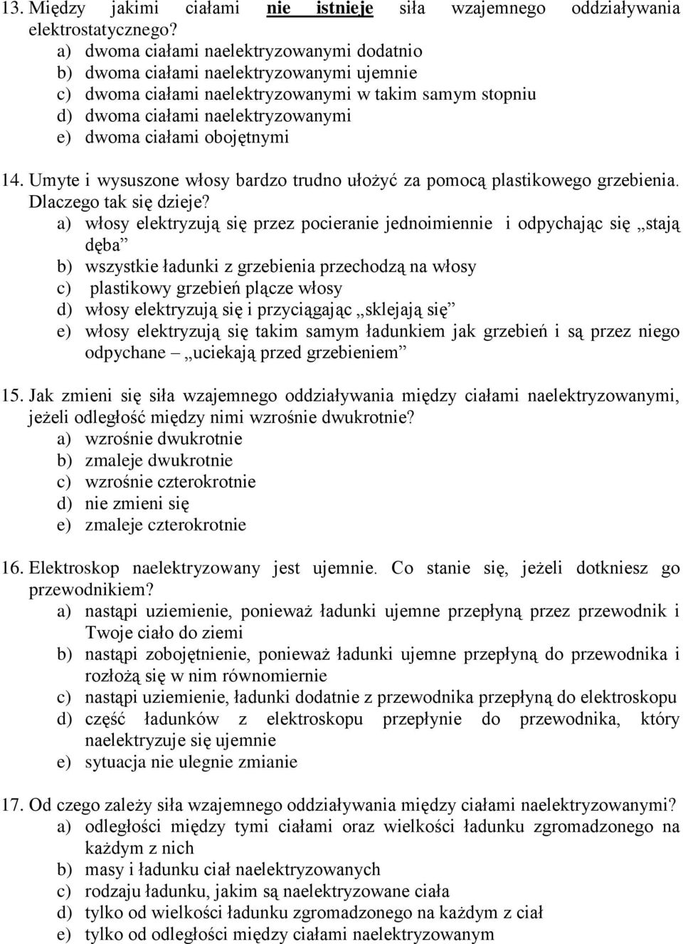 obojętnymi 14. Umyte i wysuszone włosy bardzo trudno ułożyć za pomocą plastikowego grzebienia. Dlaczego tak się dzieje?