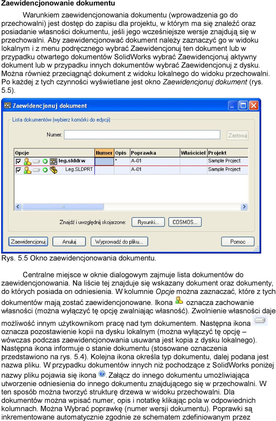 Aby zaewidencjonować dokument należy zaznaczyć go w widoku lokalnym i z menu podręcznego wybrać Zaewidencjonuj ten dokument lub w przypadku otwartego dokumentów SolidWorks wybrać Zaewidencjonuj