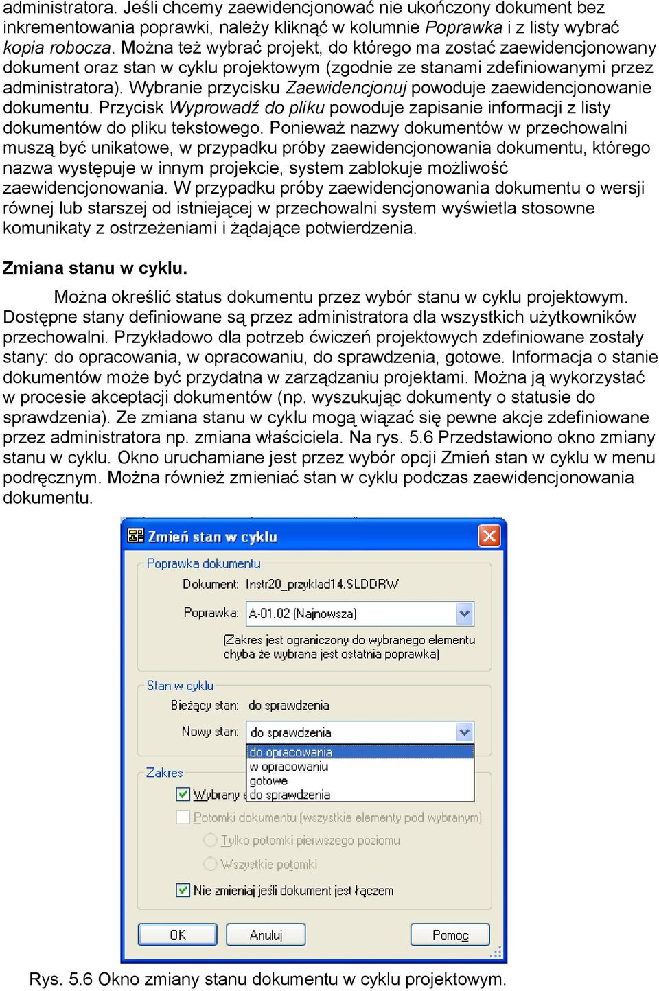 Wybranie przycisku Zaewidencjonuj powoduje zaewidencjonowanie dokumentu. Przycisk Wyprowadź do pliku powoduje zapisanie informacji z listy dokumentów do pliku tekstowego.