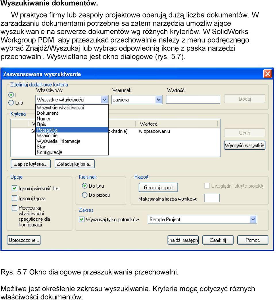 W SolidWorks Workgroup PDM, aby przeszukać przechowalnie należy z menu podręcznego wybrać Znajdź/Wyszukaj lub wybrac odpowiednią ikonę z paska