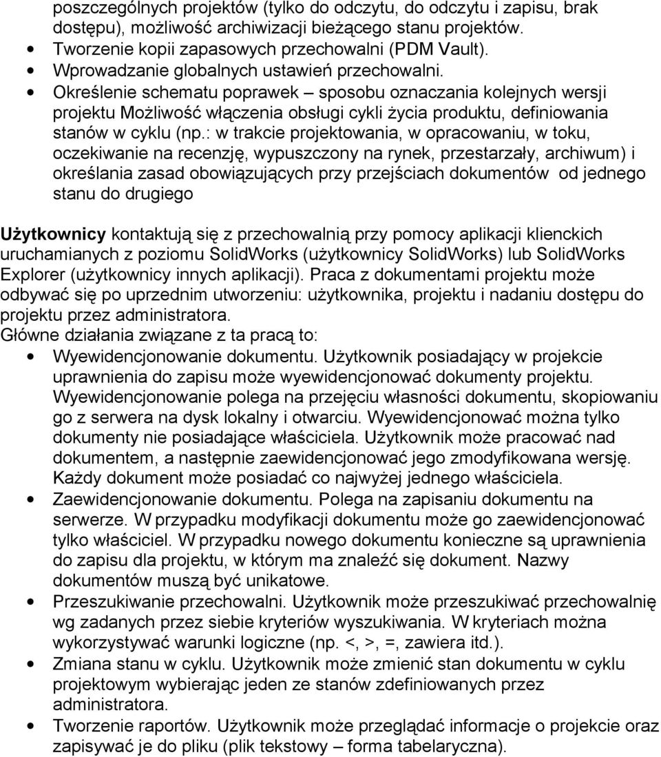 Określenie schematu poprawek sposobu oznaczania kolejnych wersji projektu Możliwość włączenia obsługi cykli życia produktu, definiowania stanów w cyklu (np.