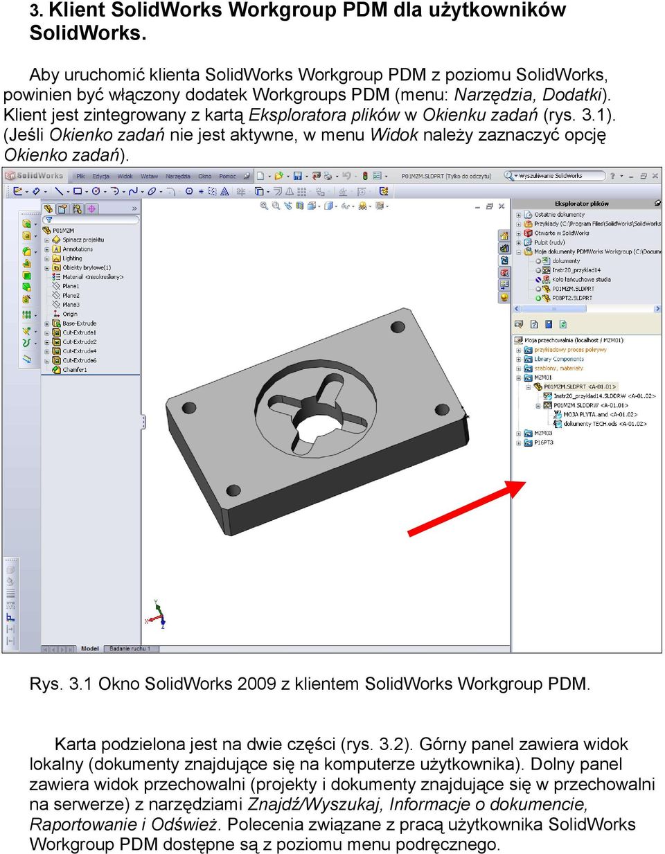 Klient jest zintegrowany z kartą Eksploratora plików w Okienku zadań (rys. 3.1). (Jeśli Okienko zadań nie jest aktywne, w menu Widok należy zaznaczyć opcję Okienko zadań). Rys. 3.1 Okno SolidWorks 2009 z klientem SolidWorks Workgroup PDM.
