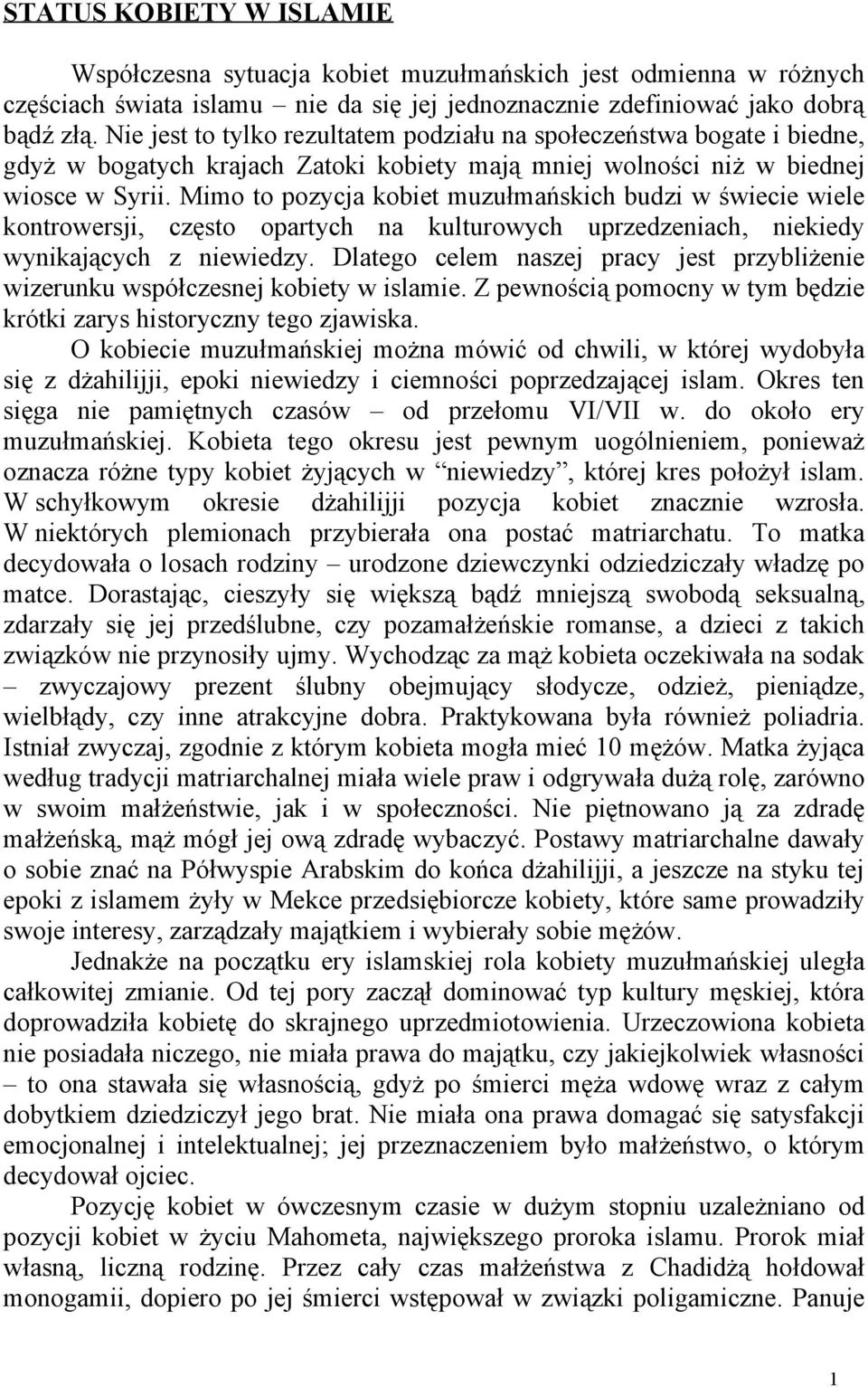 Mimo to pozycja kobiet muzułmańskich budzi w świecie wiele kontrowersji, często opartych na kulturowych uprzedzeniach, niekiedy wynikających z niewiedzy.