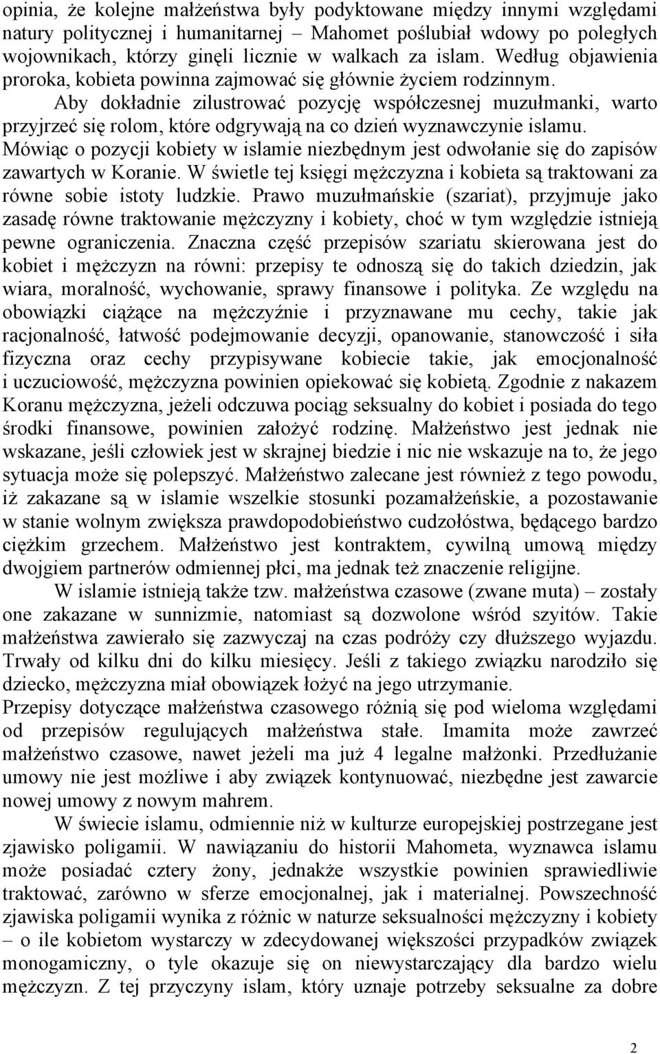 Aby dokładnie zilustrować pozycję współczesnej muzułmanki, warto przyjrzeć się rolom, które odgrywają na co dzień wyznawczynie islamu.