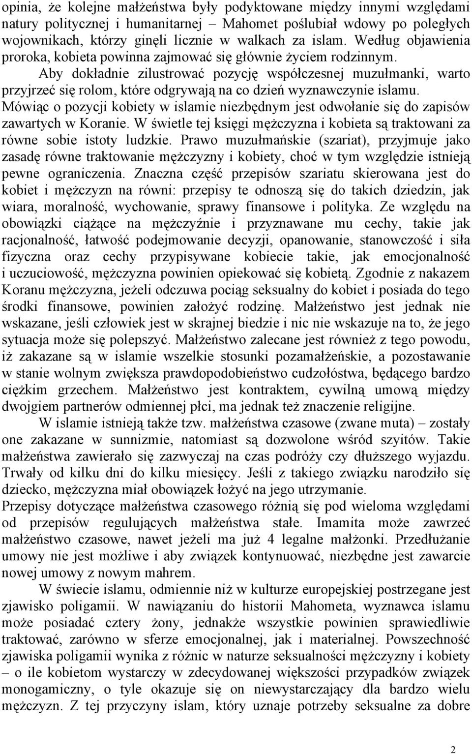 Aby dokładnie zilustrować pozycję współczesnej muzułmanki, warto przyjrzeć się rolom, które odgrywają na co dzień wyznawczynie islamu.