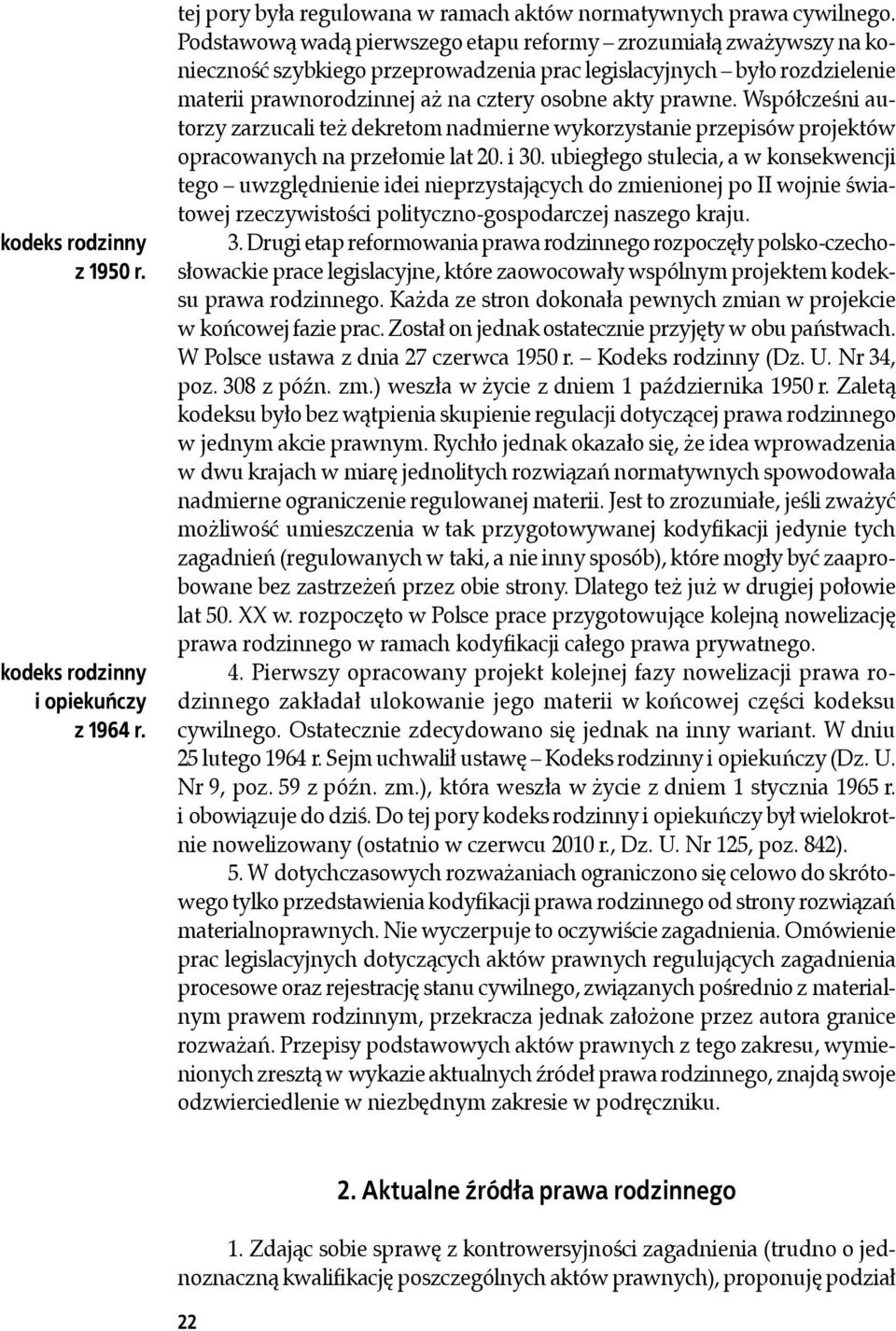 Współcześni autorzy zarzucali też dekretom nadmierne wykorzystanie przepisów projektów opracowanych na przełomie lat 20. i 30.