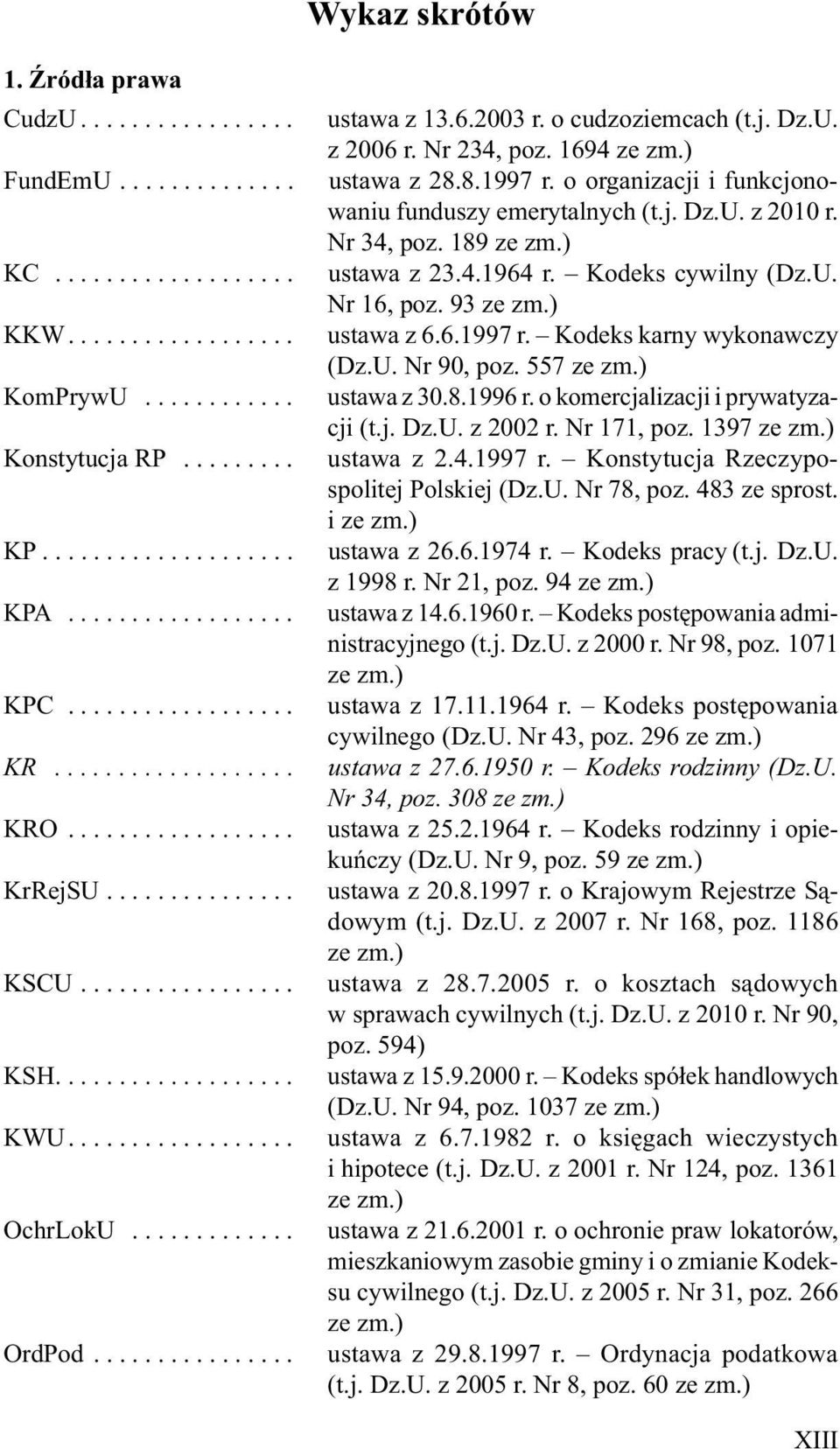 6.2003 r. o cudzoziemcach (t.j. Dz.U. z 2006 r. Nr 234, poz. 1694 ze zm.) ustawa z 28.8.1997 r. o organizacji i funkcjonowaniu funduszy emerytalnych (t.j. Dz.U. z 2010 r. Nr 34, poz. 189 ze zm.