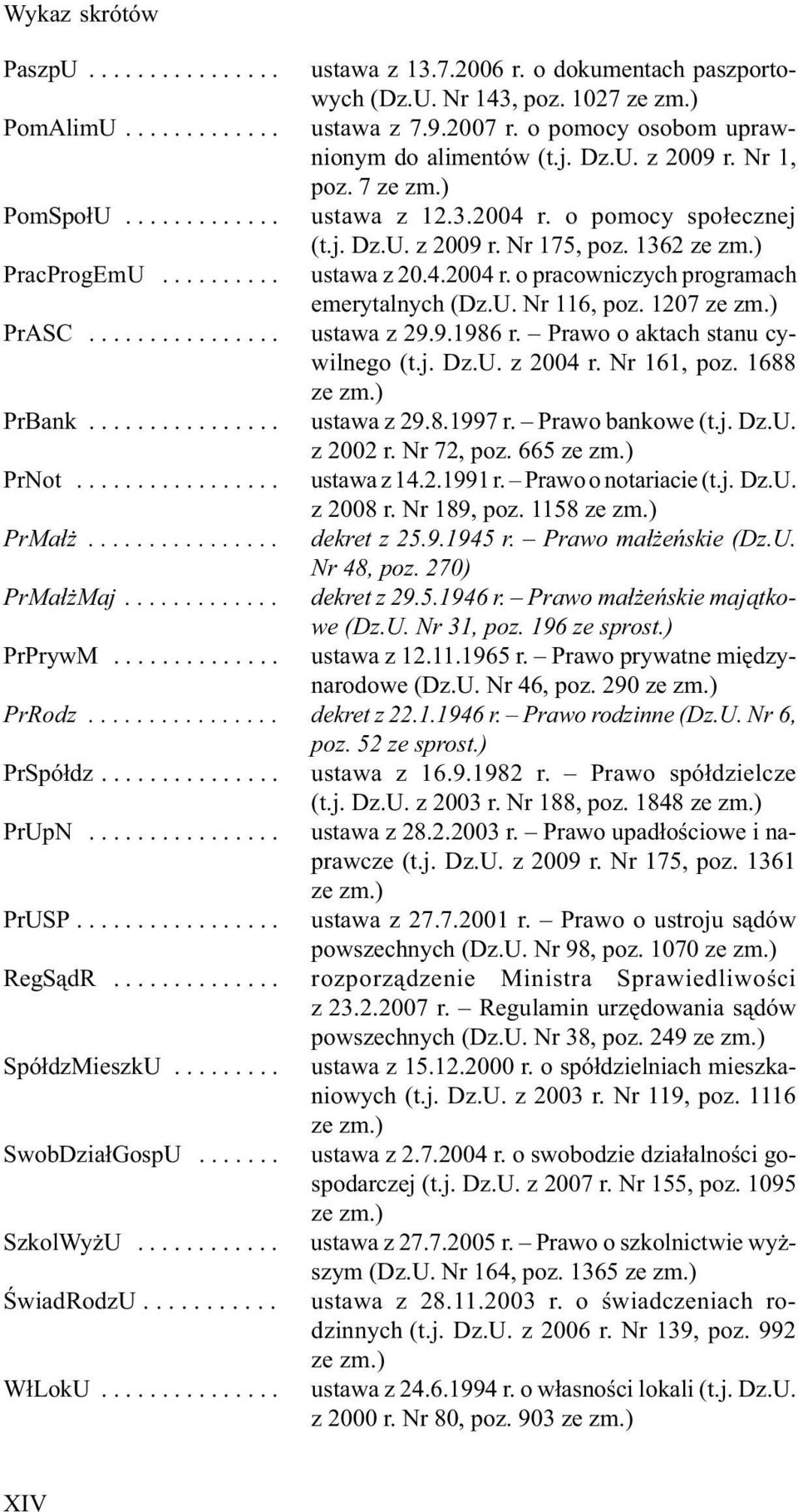 ) PracProgEmU.......... ustawa z 20.4.2004 r. o pracowniczych programach emerytalnych (Dz.U. Nr 116, poz. 1207 ze zm.) PrASC................ ustawa z 29.9.1986 r. Prawo o aktach stanu cywilnego (t.j.