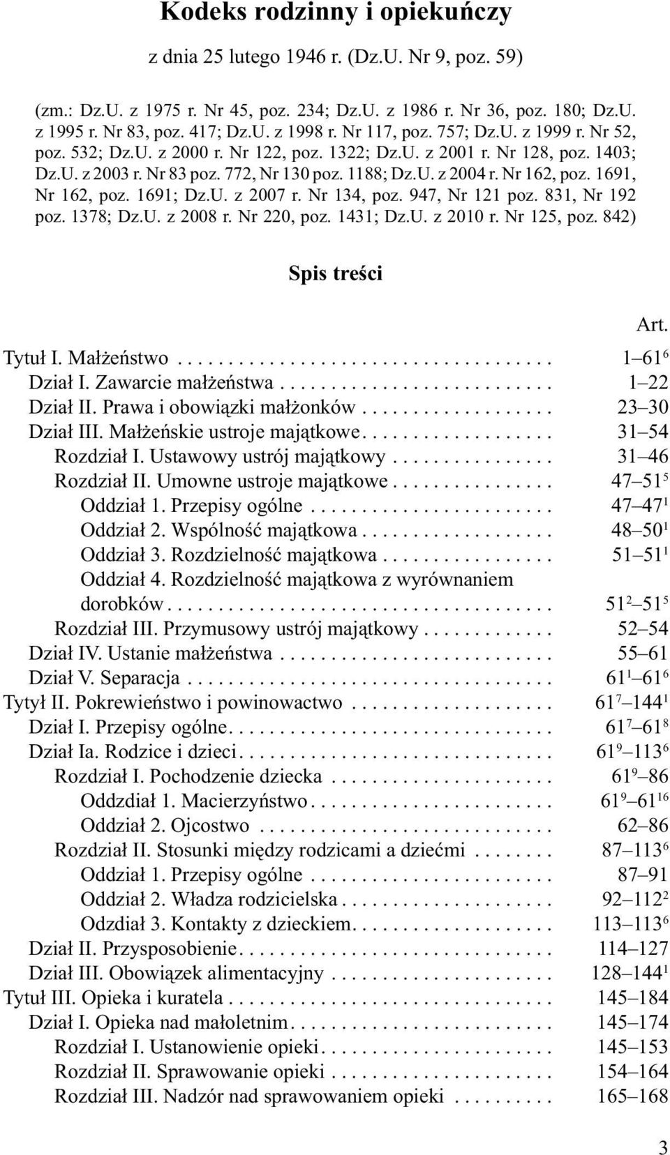 1691, Nr 162, poz. 1691; Dz.U. z 2007 r. Nr 134, poz. 947, Nr 121 poz. 831, Nr 192 poz. 1378; Dz.U. z 2008 r. Nr 220, poz. 1431; Dz.U. z 2010 r. Nr 125, poz. 842) Spis treści Tytuł I. Małżeństwo.