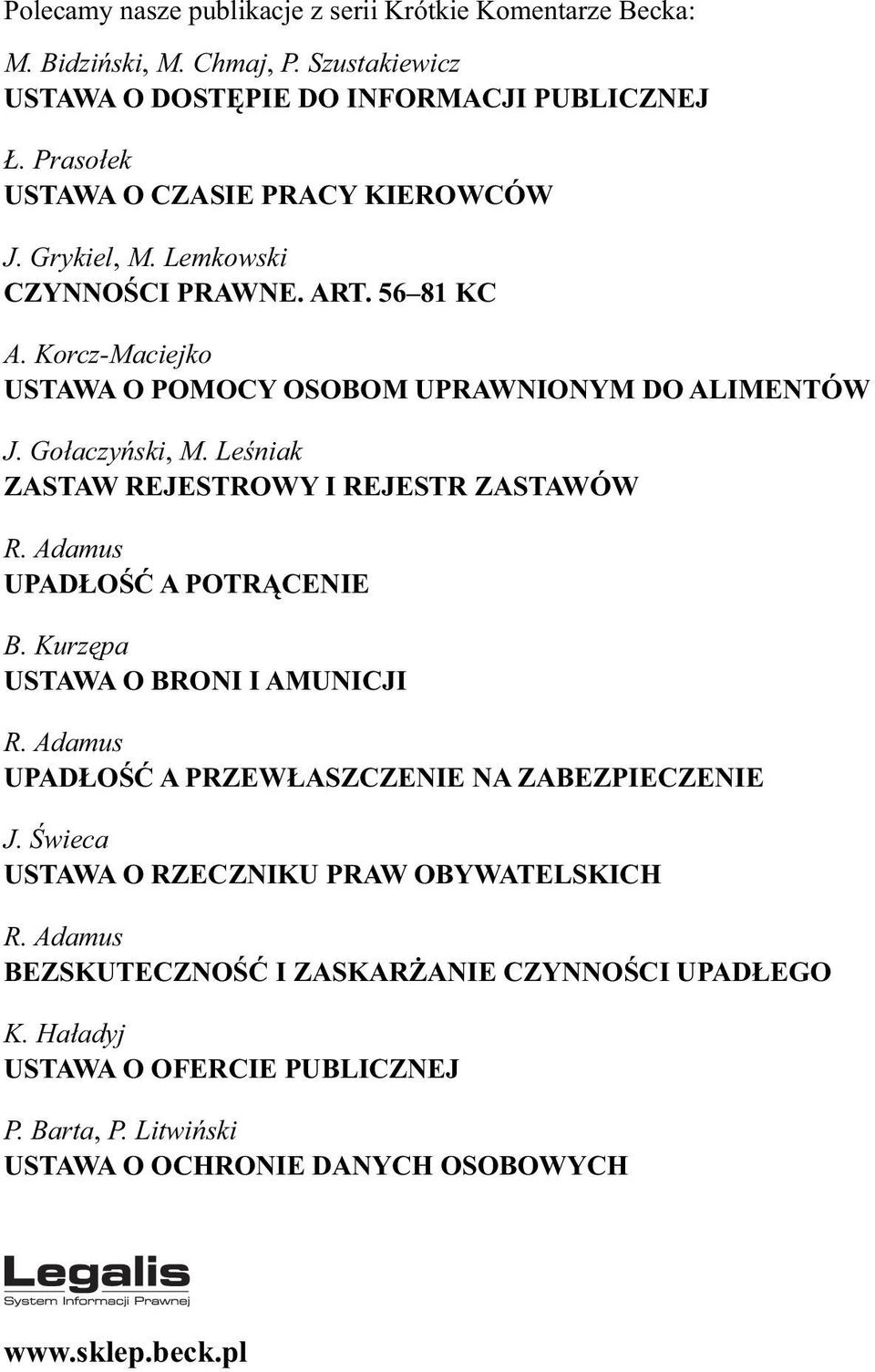 Gołaczyński, M. Leśniak ZASTAW REJESTROWY I REJESTR ZASTAWÓW R. Adamus UPADŁOŚĆ A POTRĄCENIE B. Kurzępa USTAWA O BRONI I AMUNICJI R.