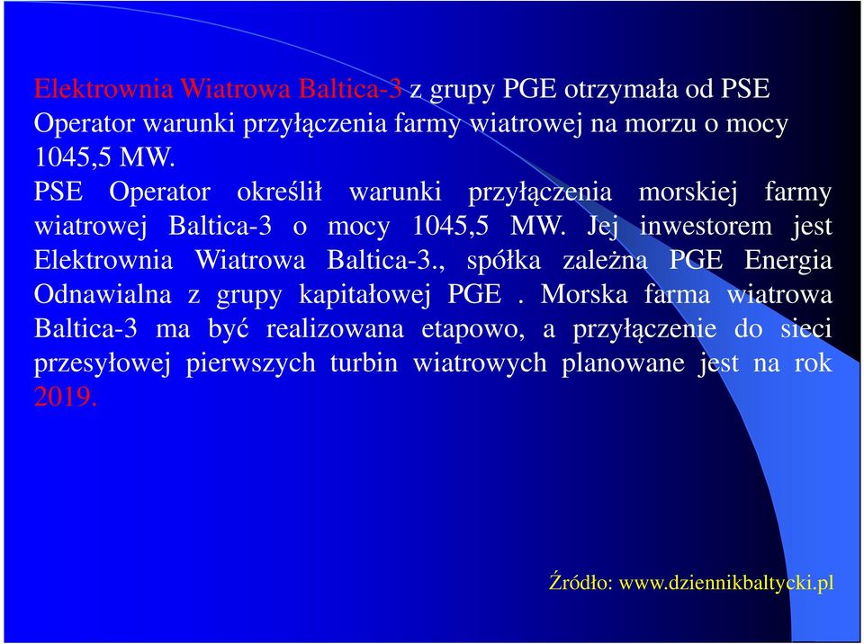 Jej inwestorem jest Elektrownia Wiatrowa Baltica-3., spółka zależna PGE Energia Odnawialna z grupy kapitałowej PGE.