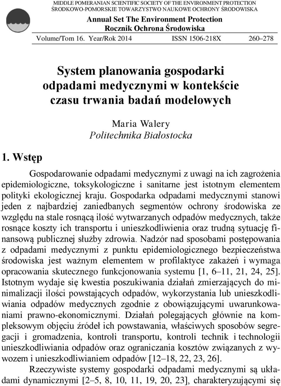 Wstęp System planowania gospodarki odpadami medycznymi w kontekście czasu trwania badań modelowych Maria Walery Politechnika Białostocka Gospodarowanie odpadami medycznymi z uwagi na ich zagrożenia