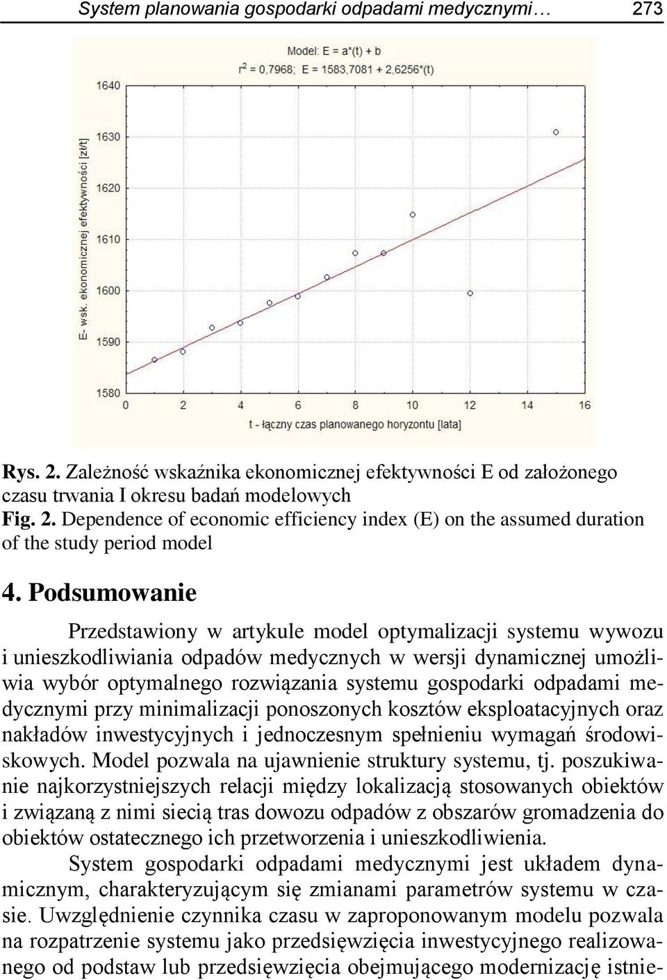 odpadami medycznymi przy minimalizacji ponoszonych kosztów eksploatacyjnych oraz nakładów inwestycyjnych i jednoczesnym spełnieniu wymagań środowiskowych.