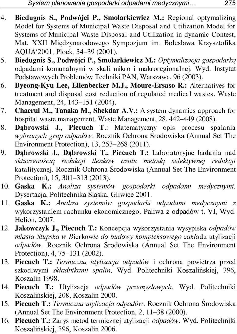 XXII Międzynarodowego Sympozjum im. Bolesława Krzysztofika AQUA 2001, Płock, 34 39 (2001). 5. Biedugnis S., Podwójci P., Smolarkiewicz M.