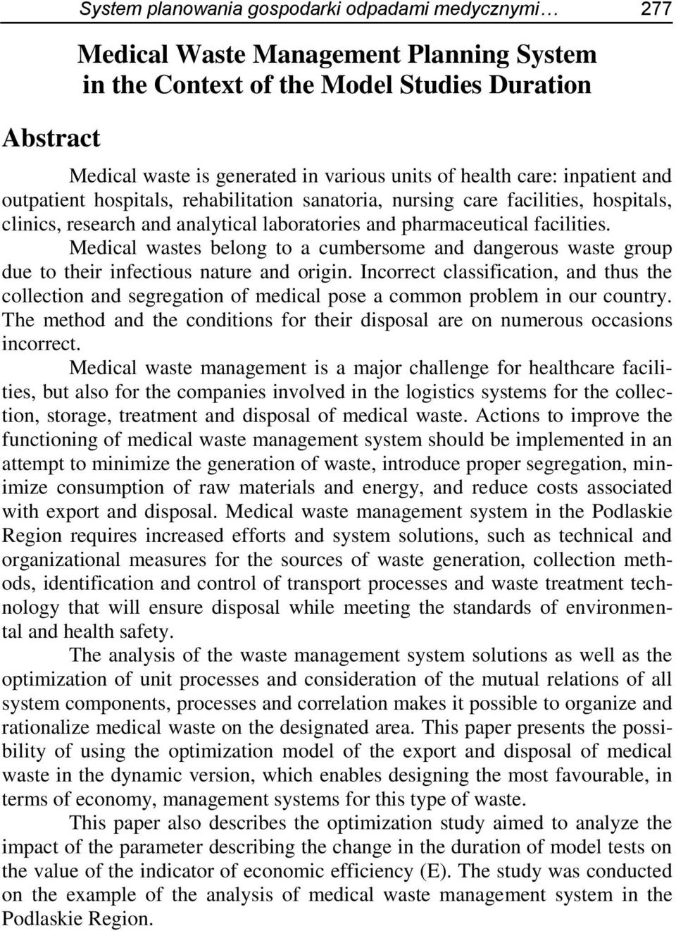 Medical wastes belong to a cumbersome and dangerous waste group due to their infectious nature and origin.