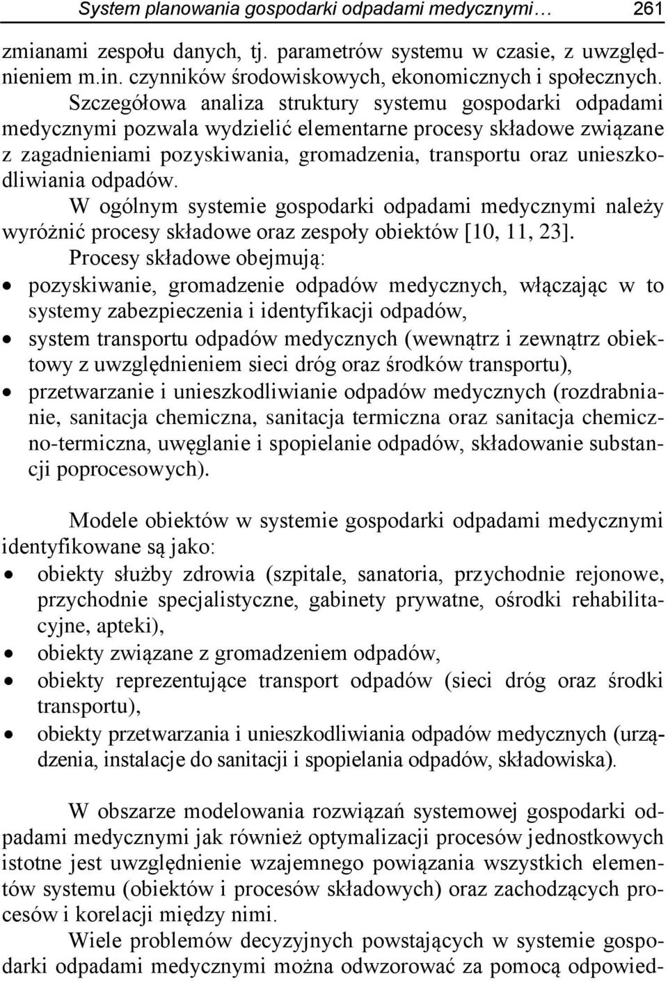 unieszkodliwiania odpadów. W ogólnym systemie gospodarki odpadami medycznymi należy wyróżnić procesy składowe oraz zespoły obiektów [10, 11, 23].