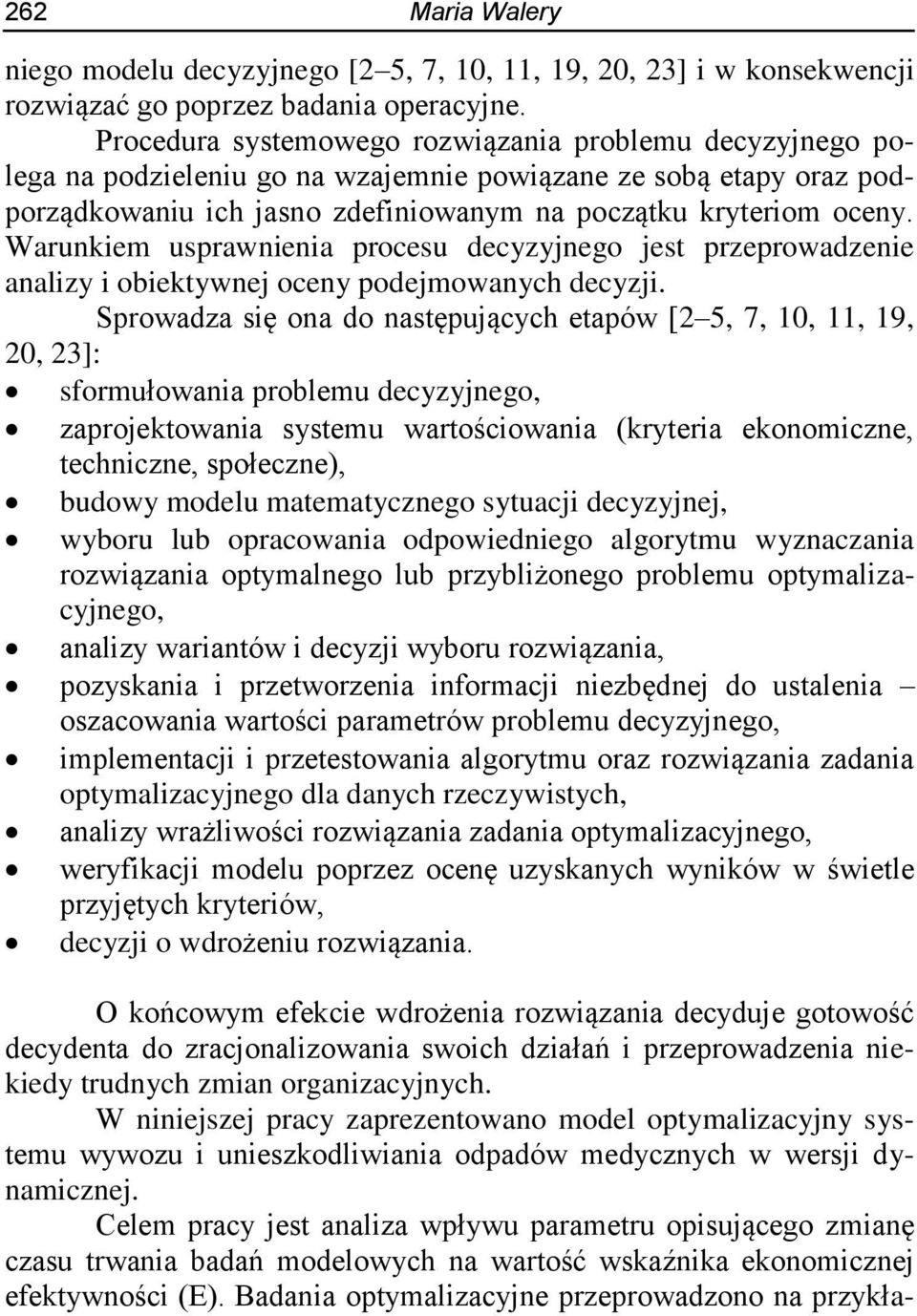 Warunkiem usprawnienia procesu decyzyjnego jest przeprowadzenie analizy i obiektywnej oceny podejmowanych decyzji.