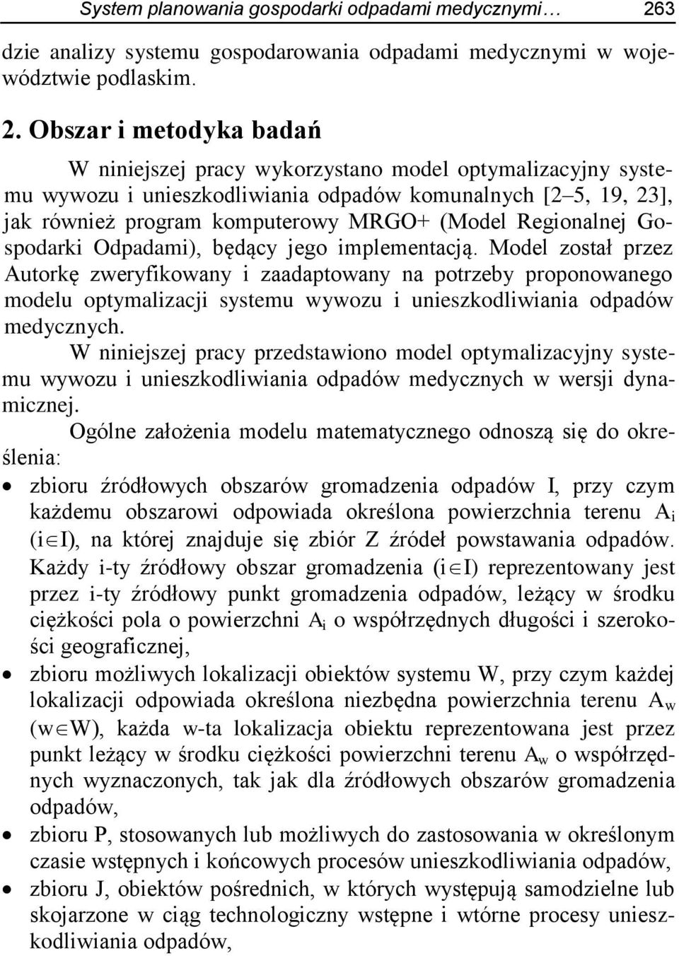 Obszar i metodyka badań W niniejszej pracy wykorzystano model optymalizacyjny systemu wywozu i unieszkodliwiania odpadów komunalnych [2 5, 19, 23], jak również program komputerowy MRGO+ (Model