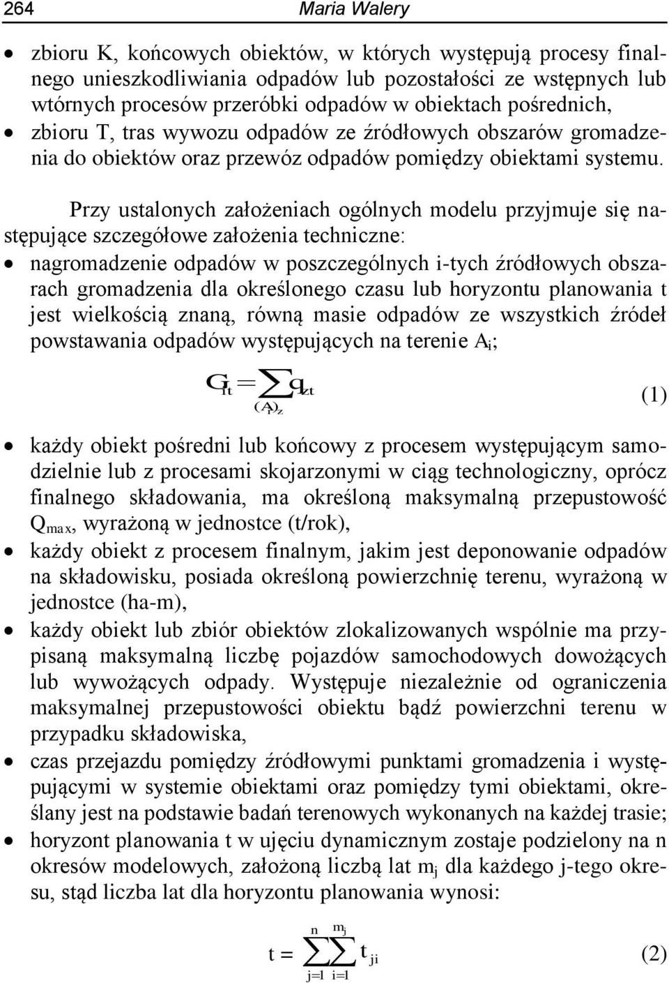 Przy ustalonych założeniach ogólnych modelu przyjmuje się następujące szczegółowe założenia techniczne: nagromadzenie odpadów w poszczególnych i-tych źródłowych obszarach gromadzenia dla określonego