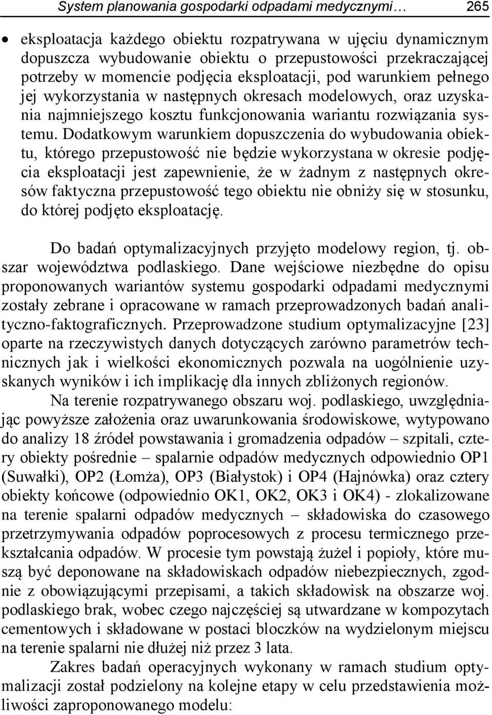 Dodatkowym warunkiem dopuszczenia do wybudowania obiektu, którego przepustowość nie będzie wykorzystana w okresie podjęcia eksploatacji jest zapewnienie, że w żadnym z następnych okresów faktyczna