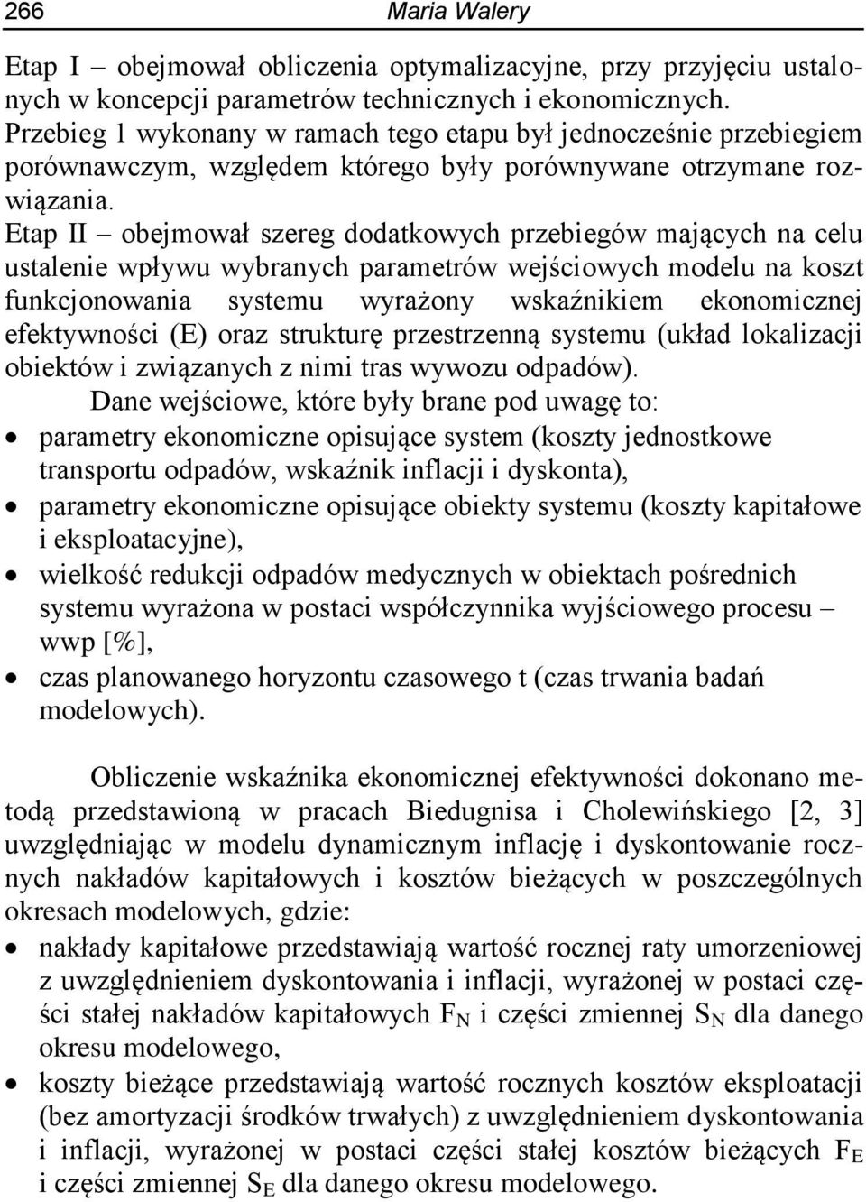 Etap II obejmował szereg dodatkowych przebiegów mających na celu ustalenie wpływu wybranych parametrów wejściowych modelu na koszt funkcjonowania systemu wyrażony wskaźnikiem ekonomicznej