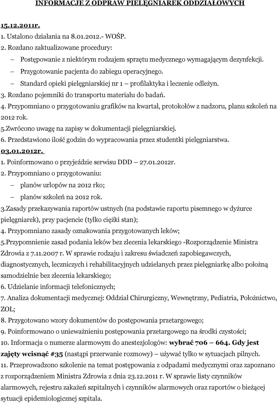 Standard opieki pielęgniarskiej nr 1 profilaktyka i leczenie odleżyn. 3. Rozdano pojemniki do transportu materiału do badań. 4.