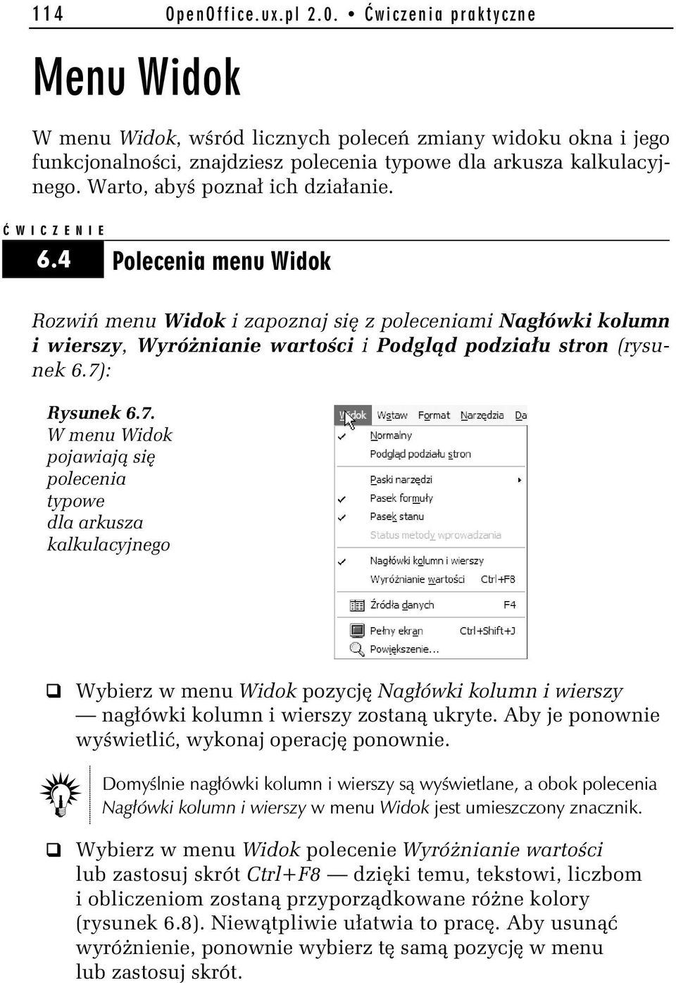 7): Rysunek 6.7. W menu Widok pojawiają się polecenia typowe dla arkusza kalkulacyjnego Wybierz w menu Widok pozycję Nagłówki kolumn i wierszy nagłówki kolumn i wierszy zostaną ukryte.