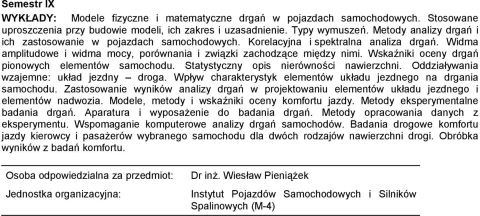 Wskaźniki oceny drgań pionowych elementów samochodu. Statystyczny opis nierówności nawierzchni. Oddziaływania wzajemne: układ jezdny droga.