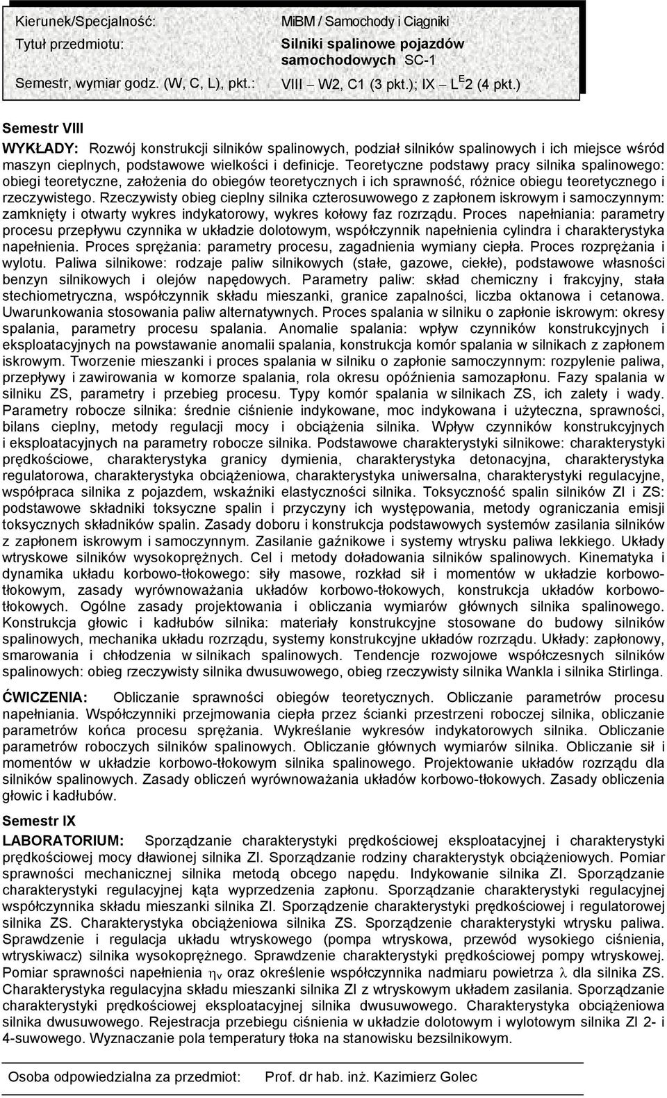 Teoretyczne podstawy pracy silnika spalinowego: obiegi teoretyczne, założenia do obiegów teoretycznych i ich sprawność, różnice obiegu teoretycznego i rzeczywistego.