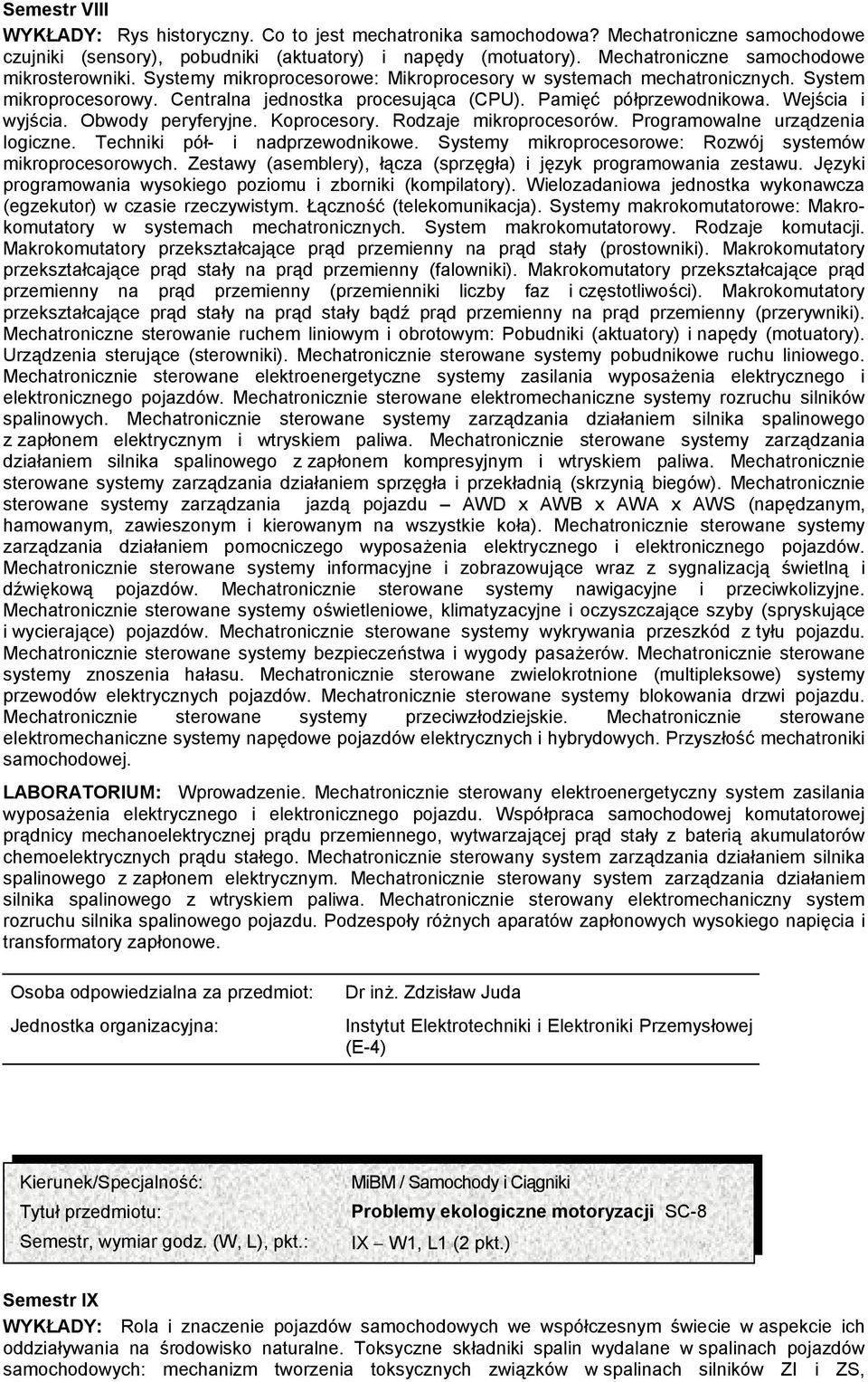 Pamięć półprzewodnikowa. Wejścia i wyjścia. Obwody peryferyjne. Koprocesory. Rodzaje mikroprocesorów. Programowalne urządzenia logiczne. Techniki pół- i nadprzewodnikowe.