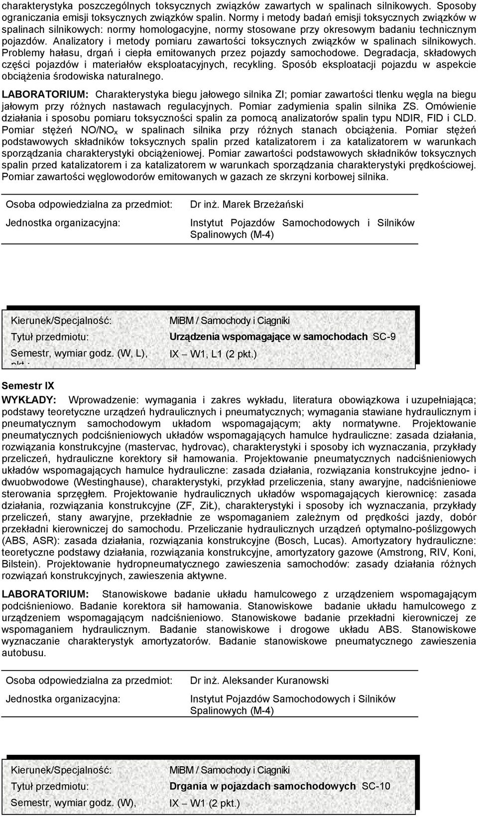 Analizatory i metody pomiaru zawartości toksycznych związków w spalinach silnikowych. Problemy hałasu, drgań i ciepła emitowanych przez pojazdy samochodowe.