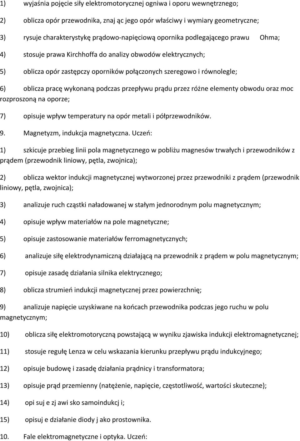 podczas przepływu prądu przez różne elementy obwodu oraz moc rozproszoną na oporze; 7) opisuje wpływ temperatury na opór metali i półprzewodników. 9. Magnetyzm, indukcja magnetyczna.