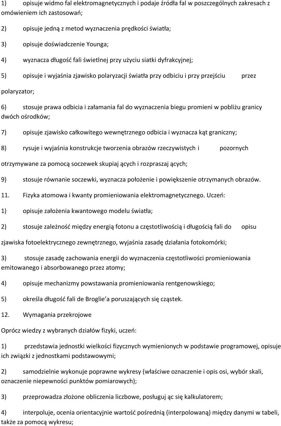 odbicia i załamania fal do wyznaczenia biegu promieni w pobliżu granicy dwóch ośrodków; 7) opisuje zjawisko całkowitego wewnętrznego odbicia i wyznacza kąt graniczny; 8) rysuje i wyjaśnia konstrukcje