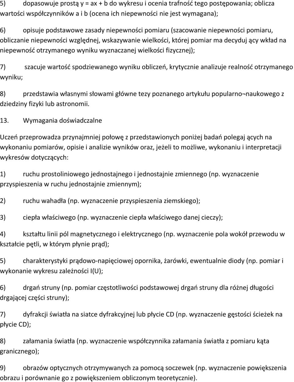 fizycznej); 7) szacuje wartość spodziewanego wyniku obliczeń, krytycznie analizuje realność otrzymanego wyniku; 8) przedstawia własnymi słowami główne tezy poznanego artykułu popularno naukowego z