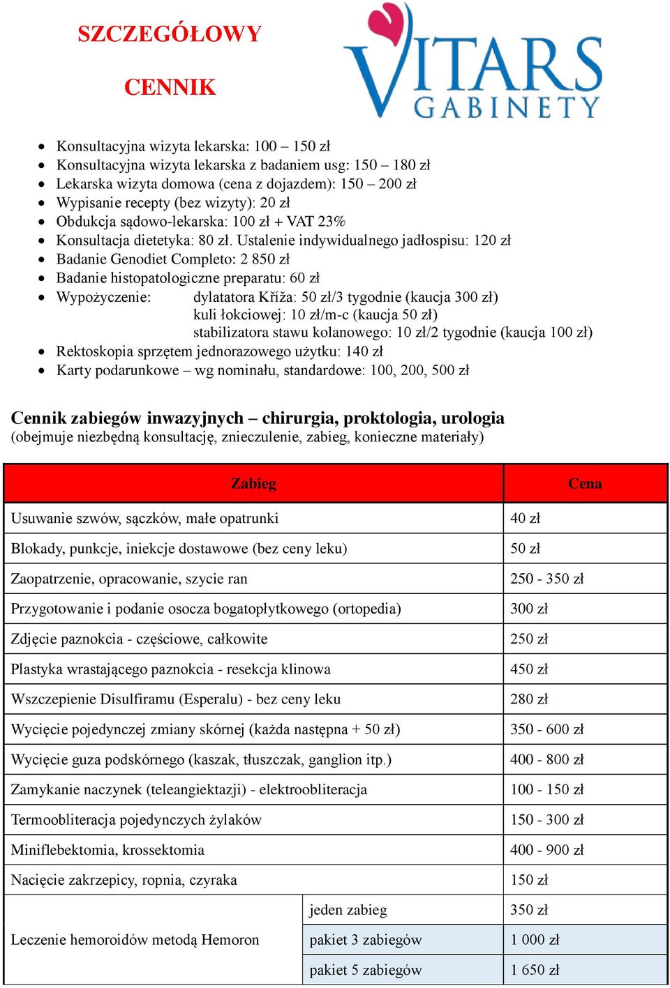 Ustalenie indywidualnego jadłospisu: 120 zł Badanie Genodiet Completo: 2 8 Badanie histopatologiczne preparatu: 60 zł Wypożyczenie: dylatatora Kříža: /3 tygodnie (kaucja ) kuli łokciowej: 10 zł/m-c