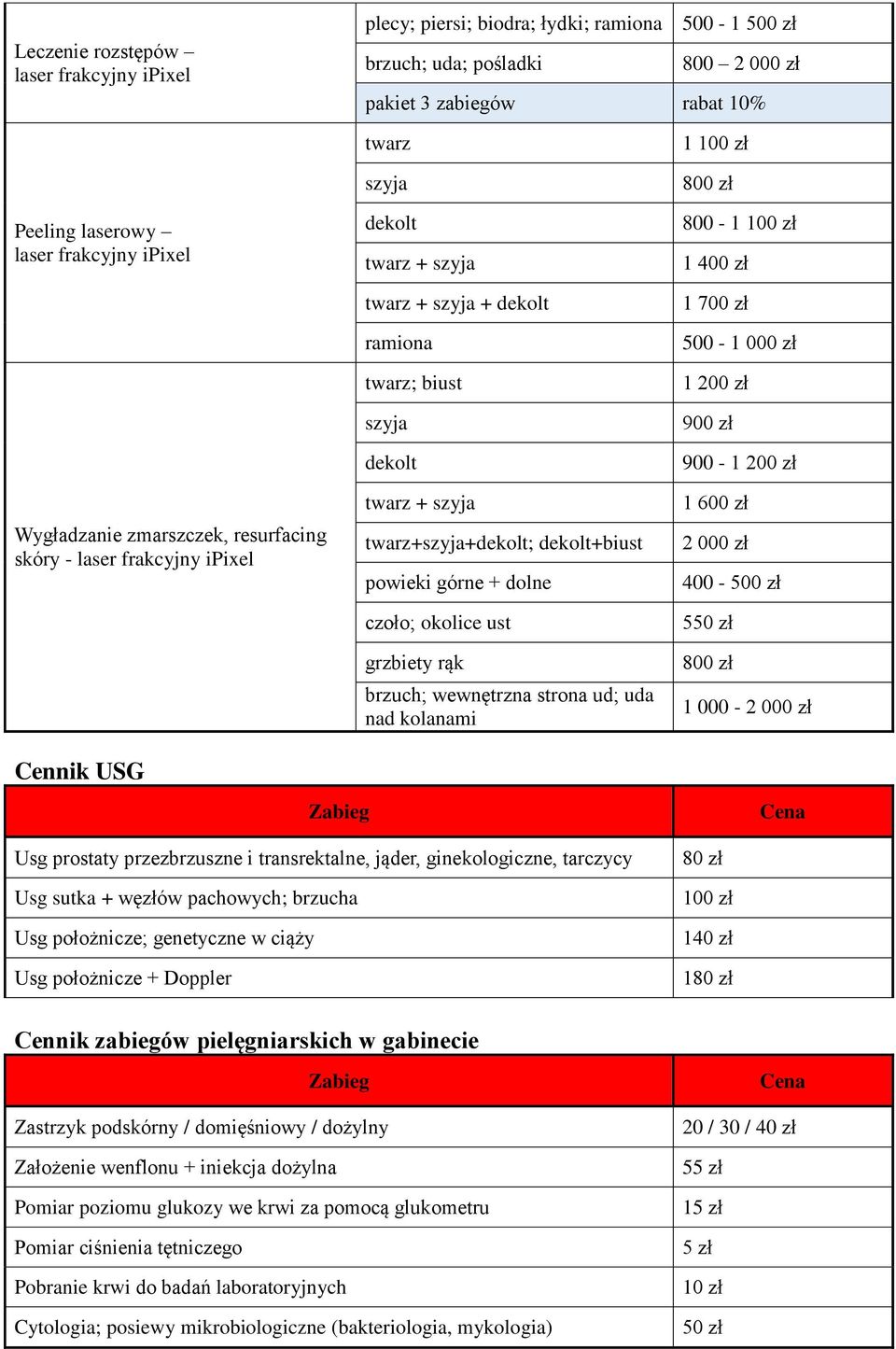 ust grzbiety rąk brzuch; wewnętrzna strona ud; uda nad kolanami 1 100 zł 800 zł 800-1 100 zł 1 400 zł 1 700 zł 500-1 200 zł 900 zł 900-1 200 zł 1 600 zł 2 000 zł 400-500 zł 5 800 zł 1 000-2 000 zł