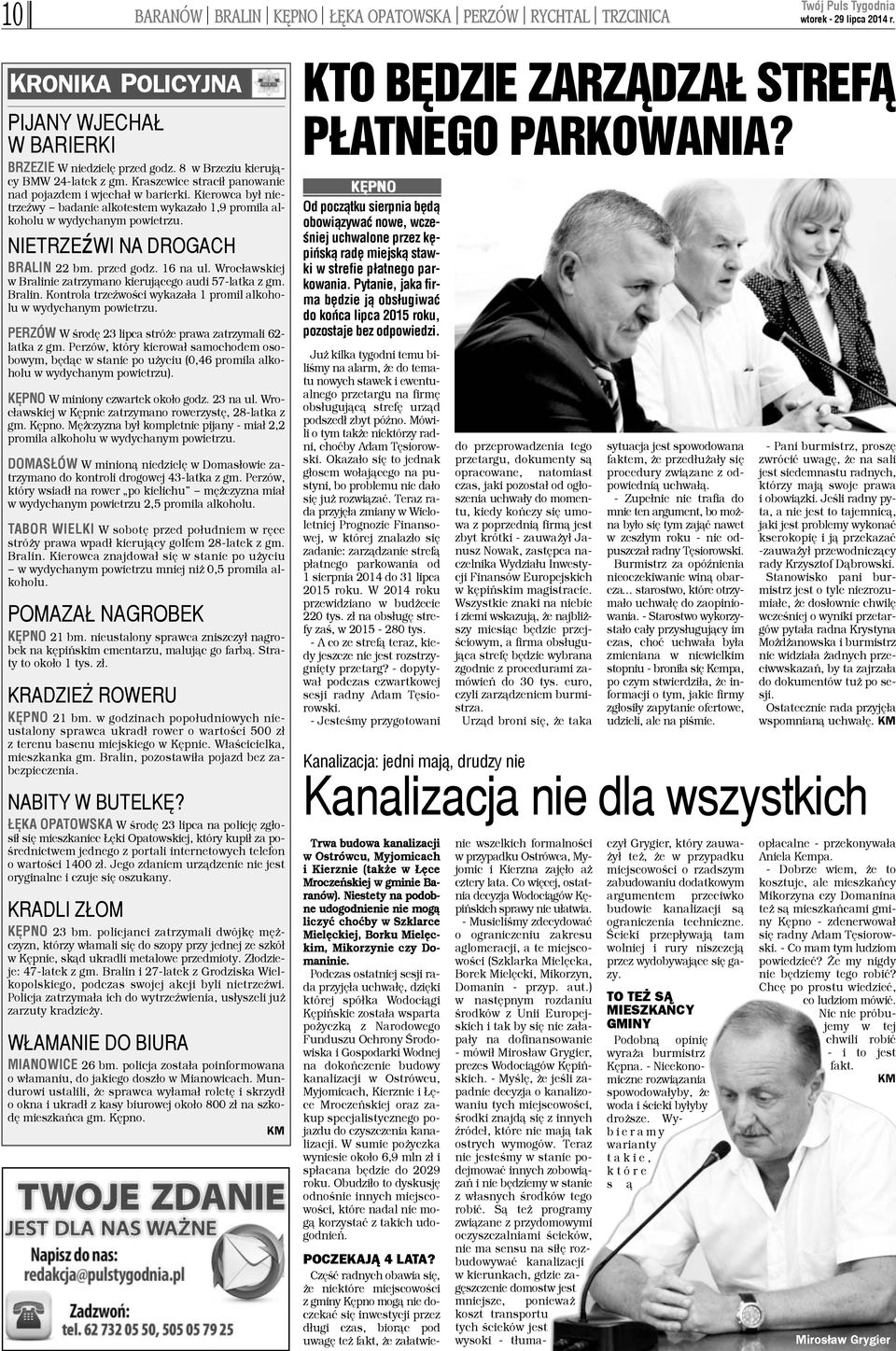 przed godz. 16 na ul. Wroc³awskiej w Bralinie zatrzymano kieruj¹cego audi 57-latka z gm. Bralin. Kontrola trzeÿwoœci wykaza³a 1 promil alkoholu w wydychanym powietrzu.