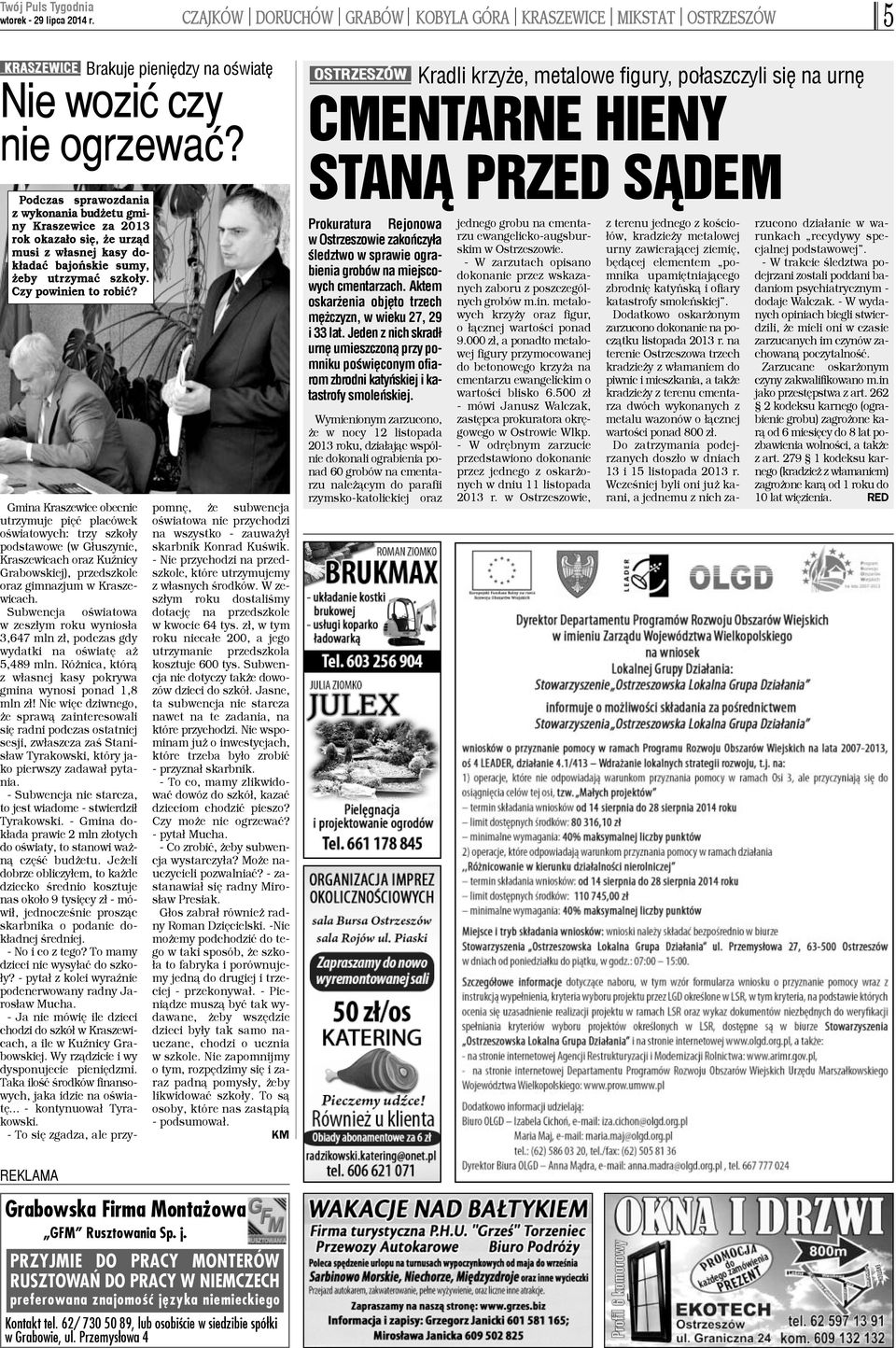 REKLAMA Gmina Kraszewice obecnie utrzymuje piêæ placówek oœwiatowych: trzy szko³y podstawowe (w G³uszynie, Kraszewicach oraz KuŸnicy Grabowskiej), przedszkole oraz gimnazjum w Kraszewicach.