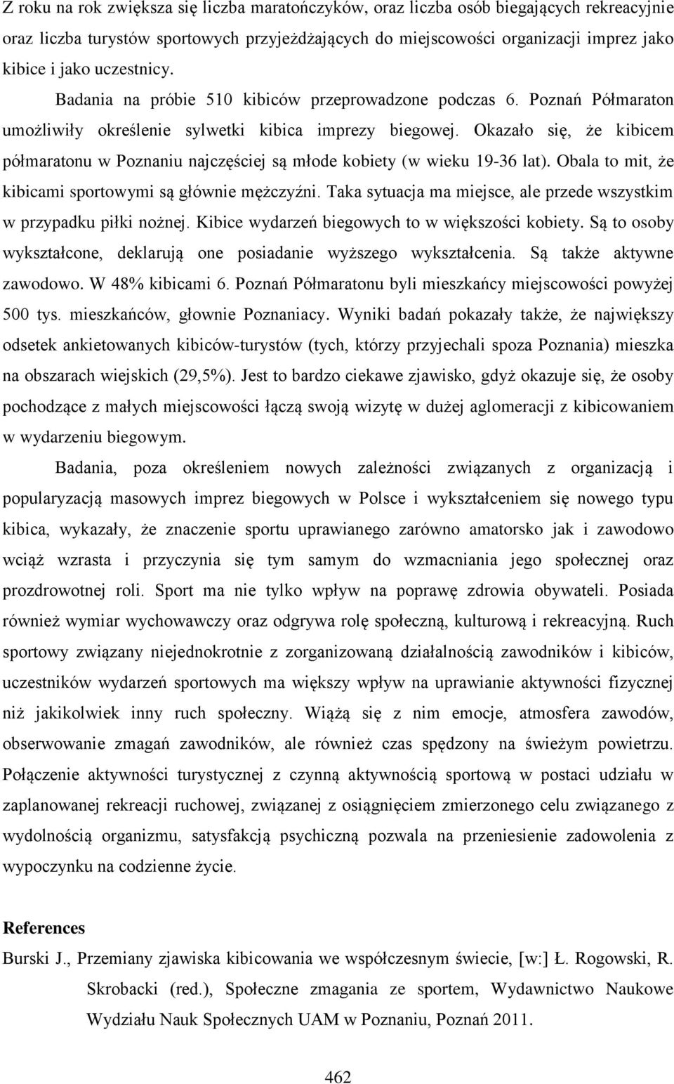 Okazało się, że kibicem półmaratonu w Poznaniu najczęściej są młode kobiety (w wieku 19-36 lat). Obala to mit, że kibicami sportowymi są głównie mężczyźni.